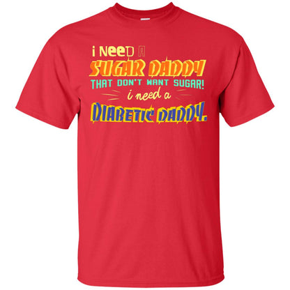 I Need A Sugar Daddy That Don't Want Sugar I Need Diabates Daddy Red