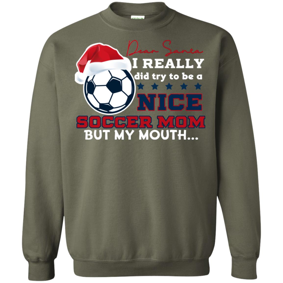 Dear Santa I Really Try Be A Good Soccer Mom But My Mouth Funny X-mas Soccer Shirt For Mommy Military Green