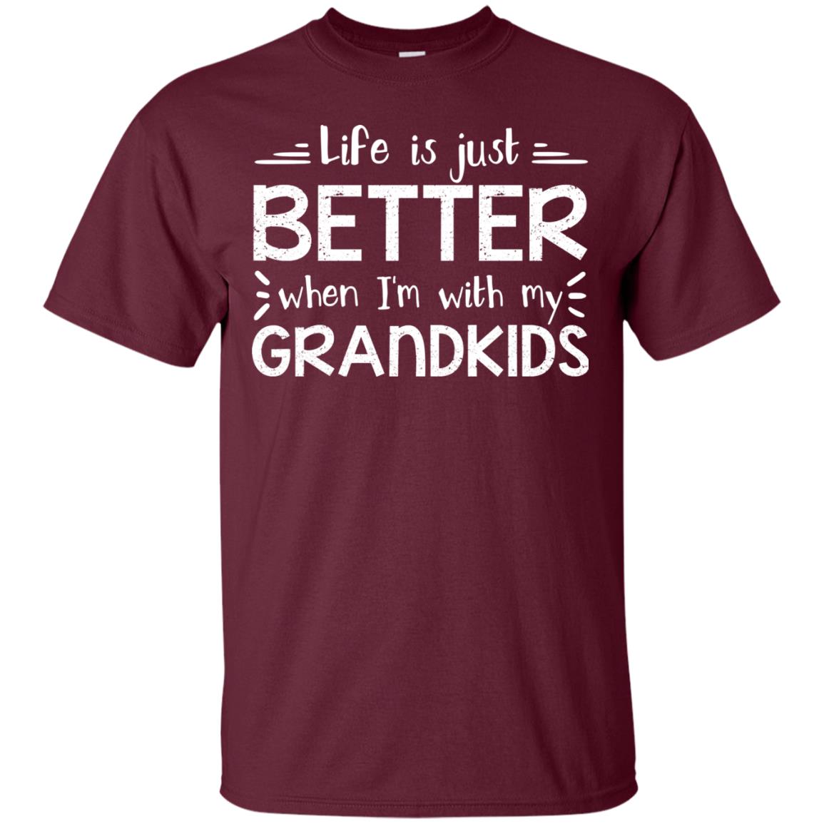 Life Is Just Better When I_m With My Grandkids Grandparents Shirt Maroon