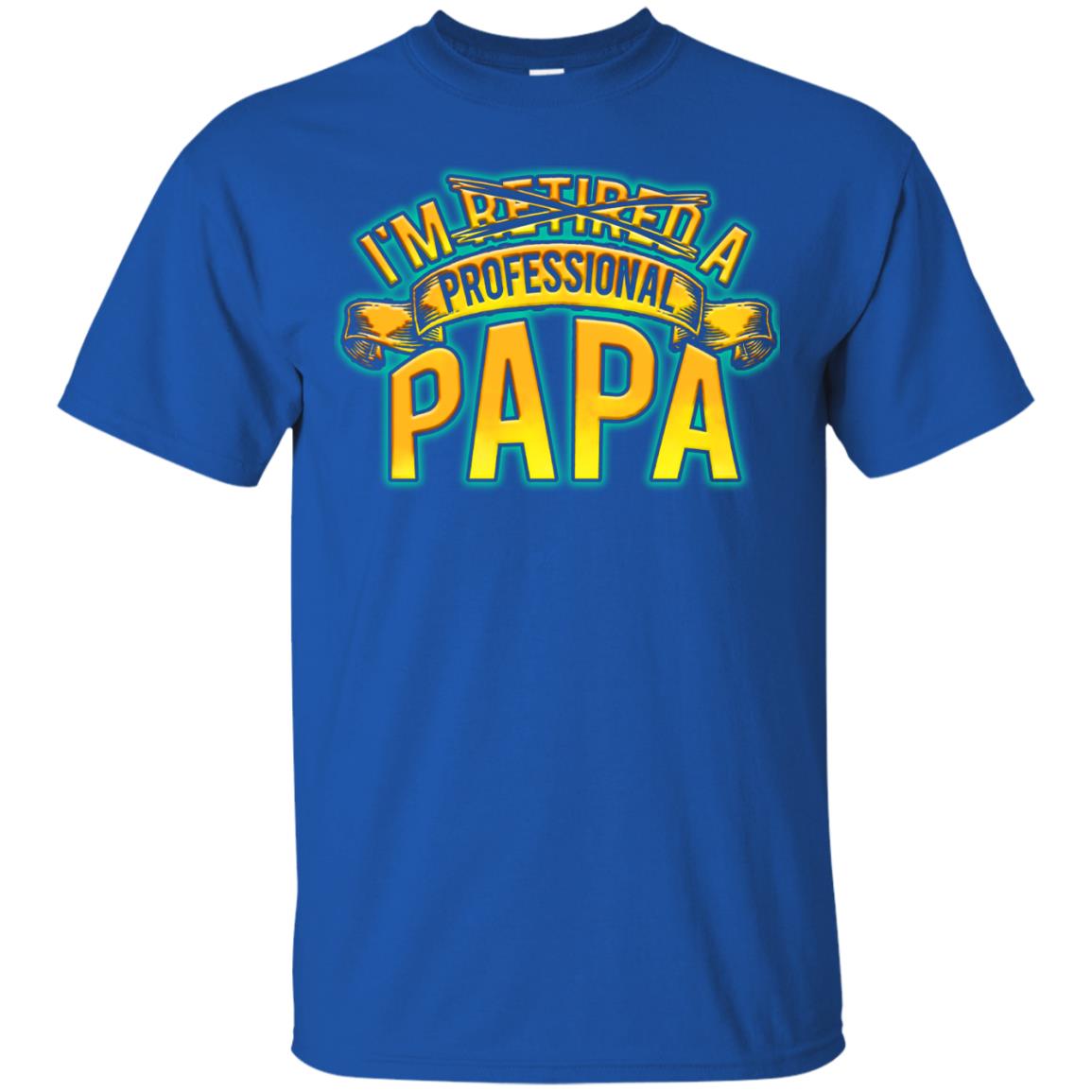 Im Not Retired Im A Professional Papa Shirt Royal