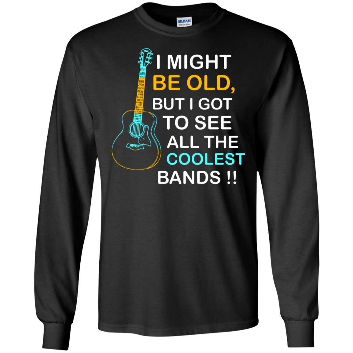 Be Old But I Got To See All The Coolest Band Shirt Black