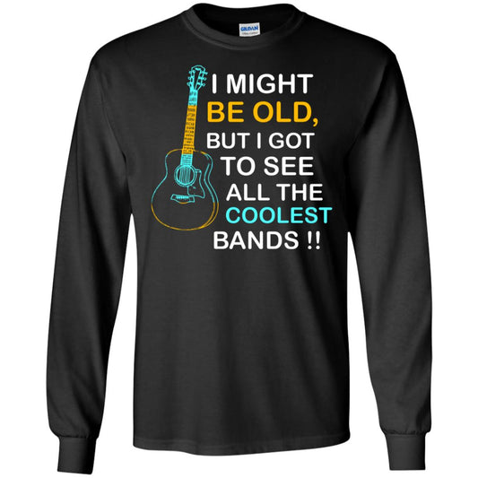 Be Old But I Got To See All The Coolest Band Shirt Black