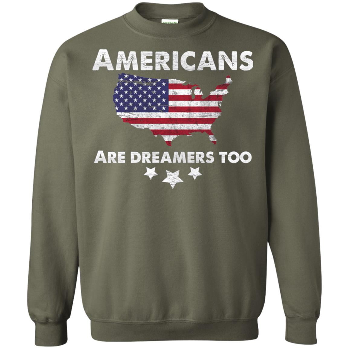 Anti Trump T-shirt Americans Are Dreamers Too Military Green