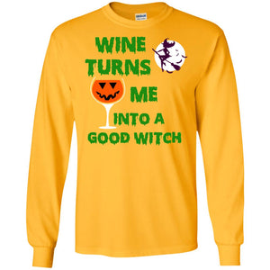 Wine Turns Me Into A Good Witch Halloween Wine Lovers ShirtG240 Gildan LS Ultra Cotton T-Shirt