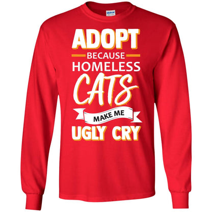 Adopt Because Homeless Cats Make Me Ugly Cry Shirt Red