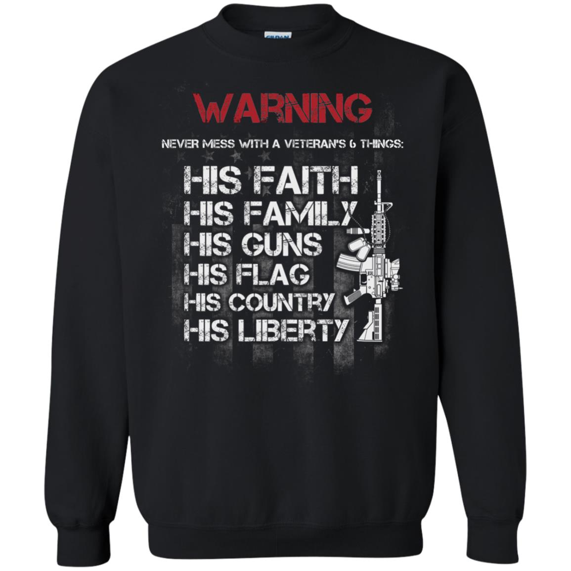 Warning Never Mess With A Veteran 6 Things His Faith Family Guns Flags Country Liberty Black