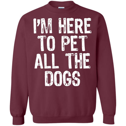 Dogs Lover T-shirt I_m Here To Pet All The Dogs Maroon