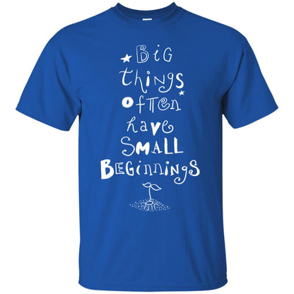 Big Things Often Have Small Beginnings Best Quote Shirt Royal