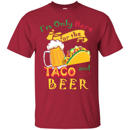 Tacos And Beer Lover Shirt Im Only Here For The Tacos And Beer Cardinal