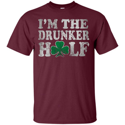 I_m The Drunker Half Saint Patrick_s Day T-shirt Maroon