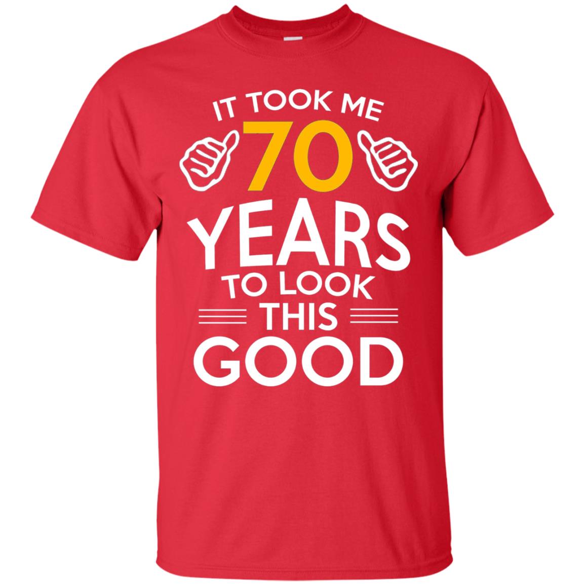 It Took Me 70 Years To Look This Good 70th Birthday T-shirt Red