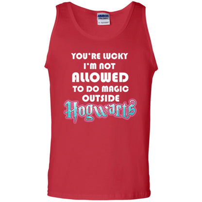 You're Lucky Im Not Allowed To Do Magic Outside Hogwarts Harry Potter Fan T-shirtG220 Gildan 100% Cotton Tank Top