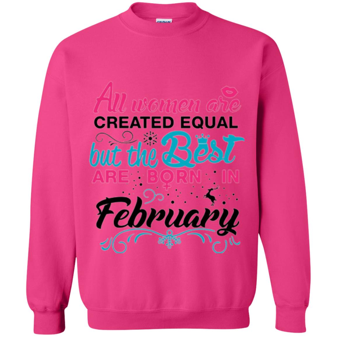 February T-shirt All Women Created Equal But The Best Are Born In February Heliconia