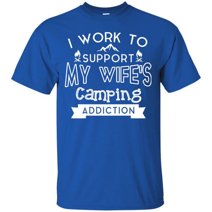 I Work To Support My Wife_s Camping Addiction Husband Shirt Royal