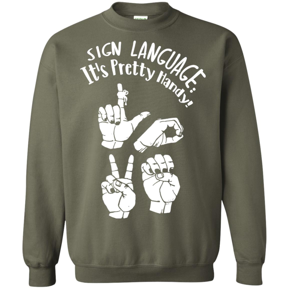 Love T-shirt Sign Language It's Pretty Handy Military Green
