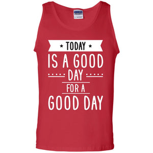 Today Is A Good Day For A Good Day ShirtG220 Gildan 100% Cotton Tank Top