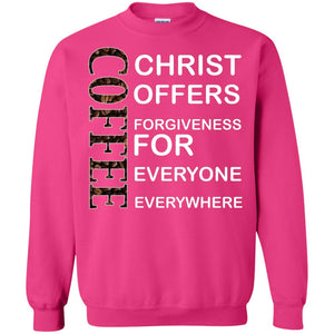 Christ Offers Forgiveness For Everyone Everywhere Coffee Gift ShirtG180 Gildan Crewneck Pullover Sweatshirt 8 oz.