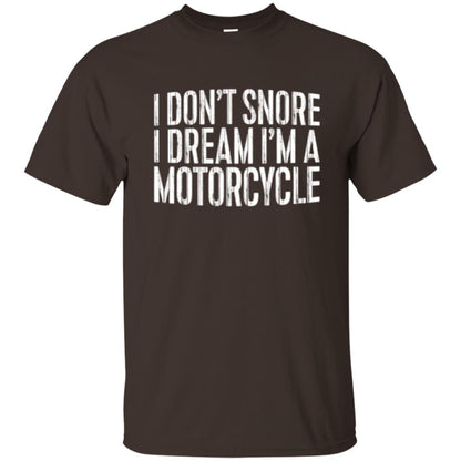 Motorcycle Lovers T-shirt I Don_t Snore I Dream I_m A Motorcycle Dark Chocolate