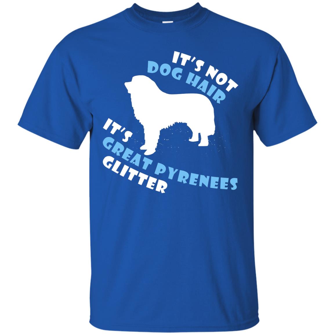 It's Not Dog Hair It's Great Pyrenees Glitter Dogs Lovers Gift Shirt Royal
