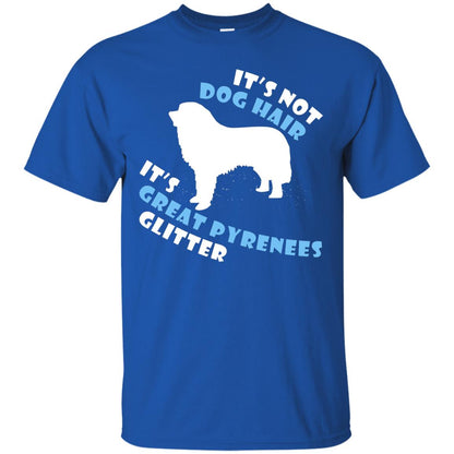 It's Not Dog Hair It's Great Pyrenees Glitter Dogs Lovers Gift Shirt Royal