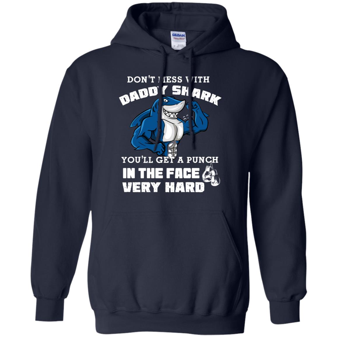 Don't Mess With Daddy Shark You'll Get A Punch In The Face Very Hard Family Shark Shirt Navy