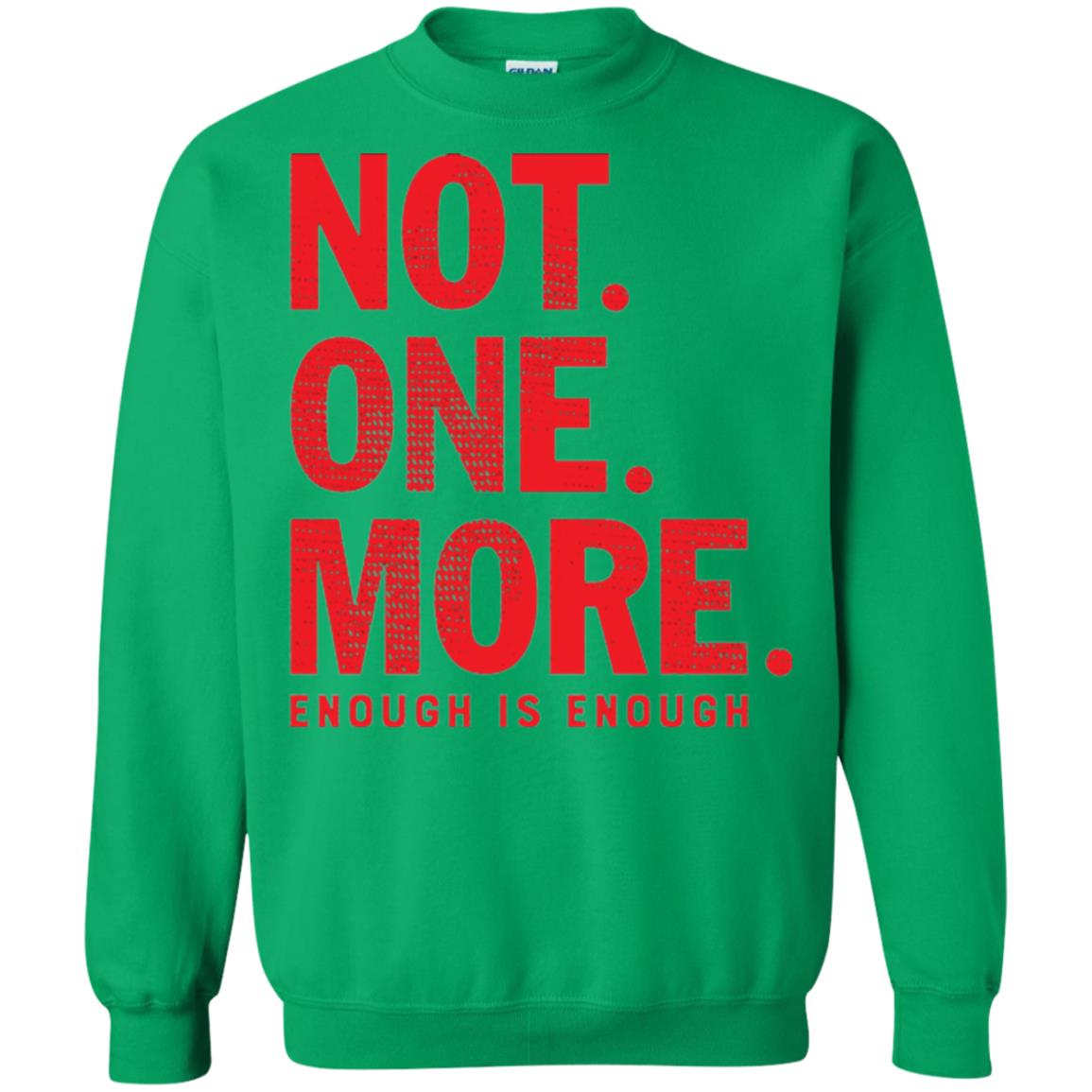 Not One More Enough Is Enough Anti Gun T-shirt Irish Green