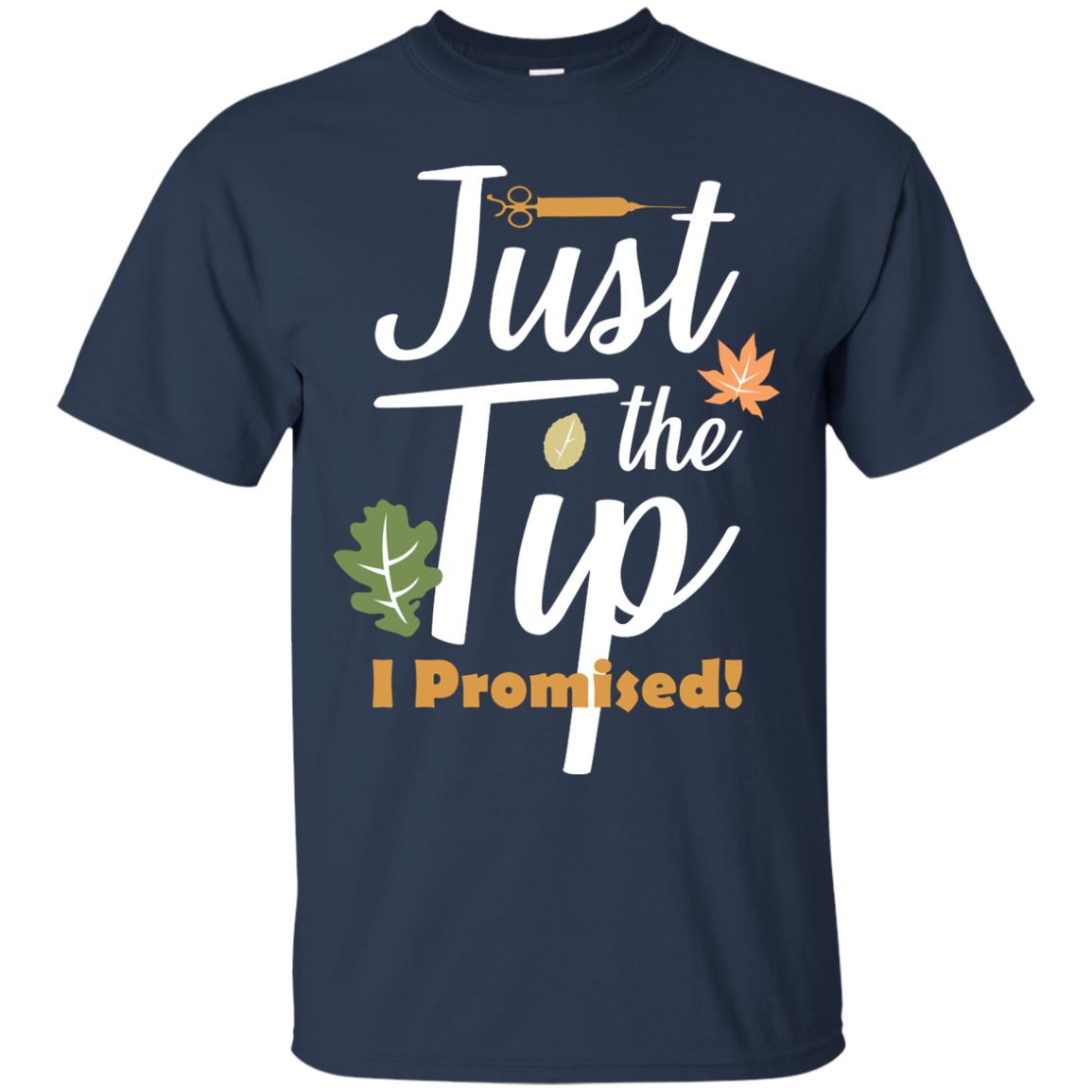 Just The Tip I Promised Shirt Navy