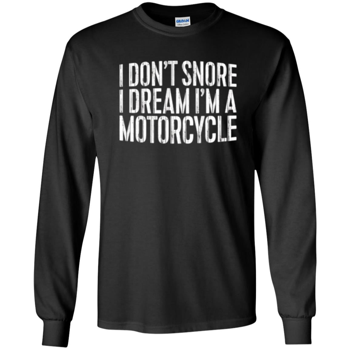Motorcycle Lovers T-shirt I Don_t Snore I Dream I_m A Motorcycle Black