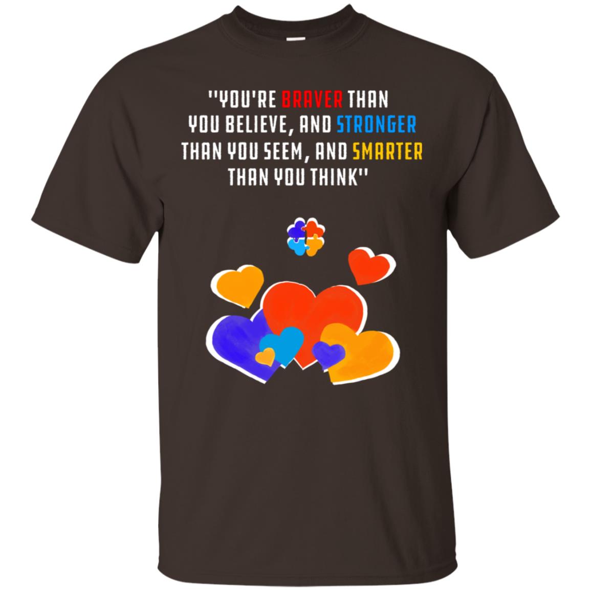 You Are Braver Than You Believe And Stronger Than You Seem And Smarter Than You Think Autism Shirt Dark Chocolate