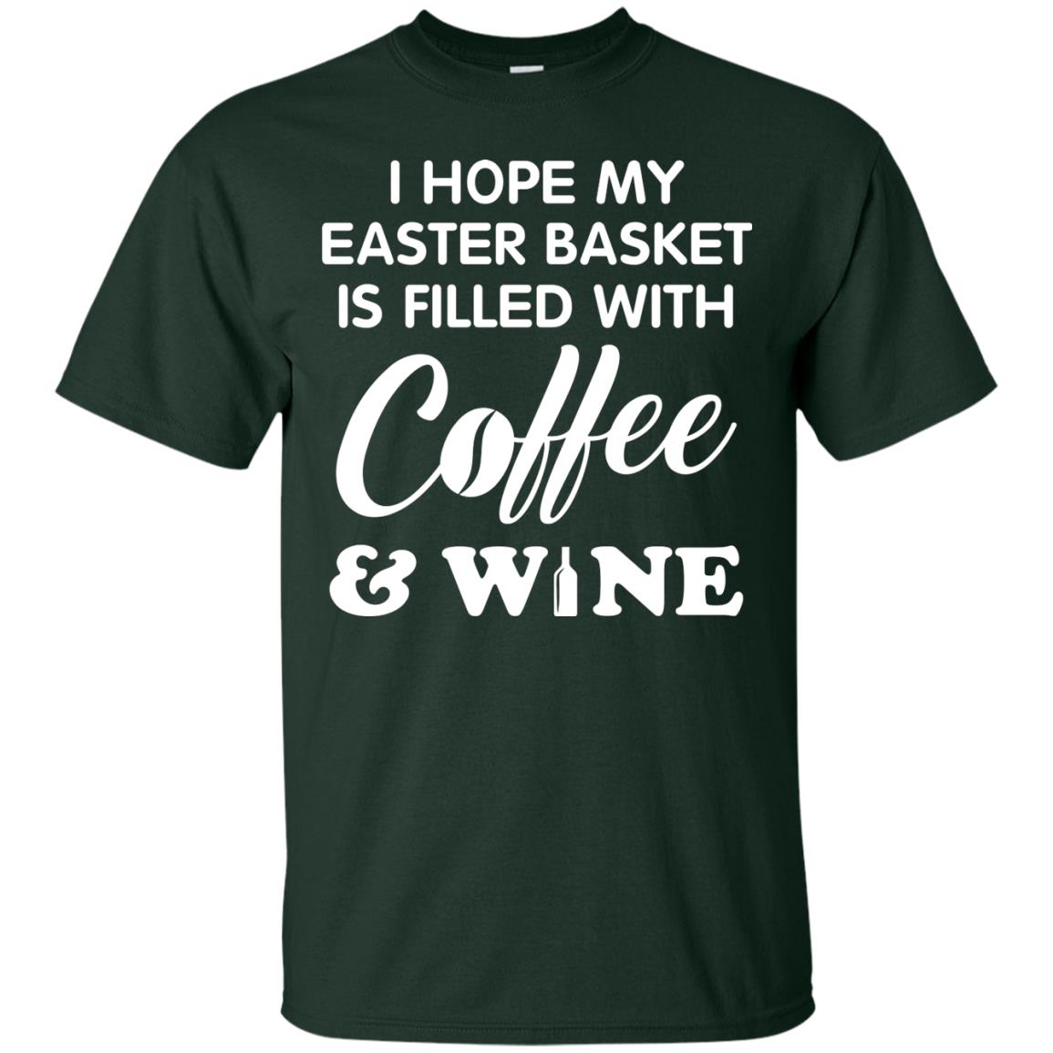 I Hope My Easter Basket Is Filled With Coffee And Wine Gift Shirt For Easter Holiday Forest