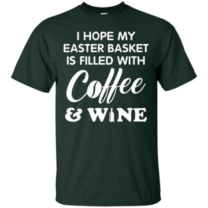 I Hope My Easter Basket Is Filled With Coffee And Wine Gift Shirt For Easter Holiday Forest