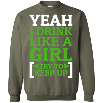 Yeah I Drink Like A Girl Try To Keep Up St. Patrick T-shirt Military Green