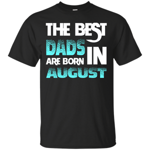 Daddy T-shirt The Best Dads Are Born In August