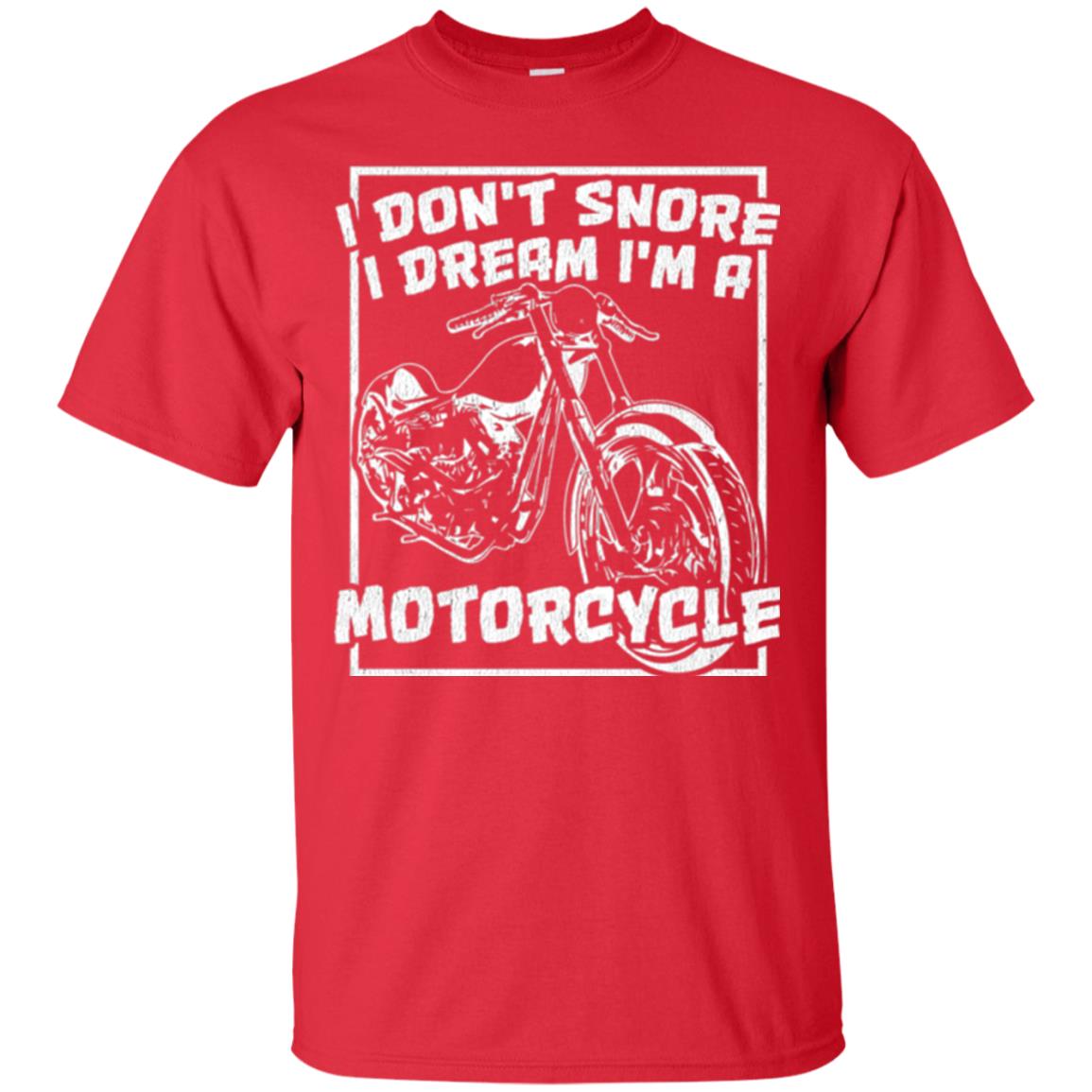 Motorcycle T-shirt I Don_t Snore I Dream I_m A Motorcycle Red