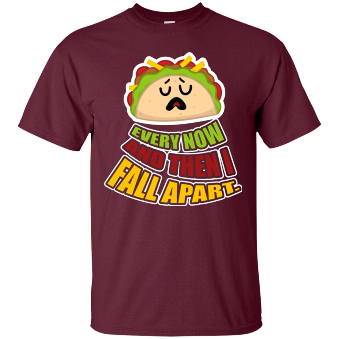Taco Lover T-shirt Every Now And Then I Fall Apart Maroon