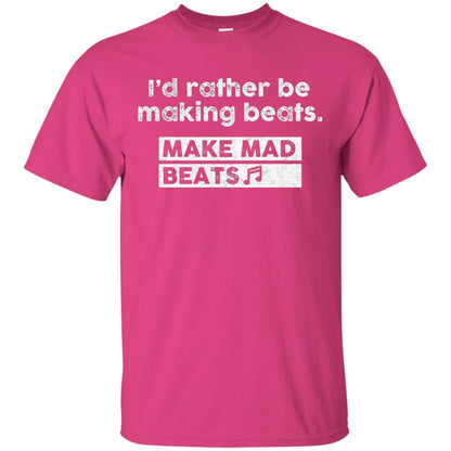 I_d Rather Be Making Beats Music Producer T-shirt Heliconia