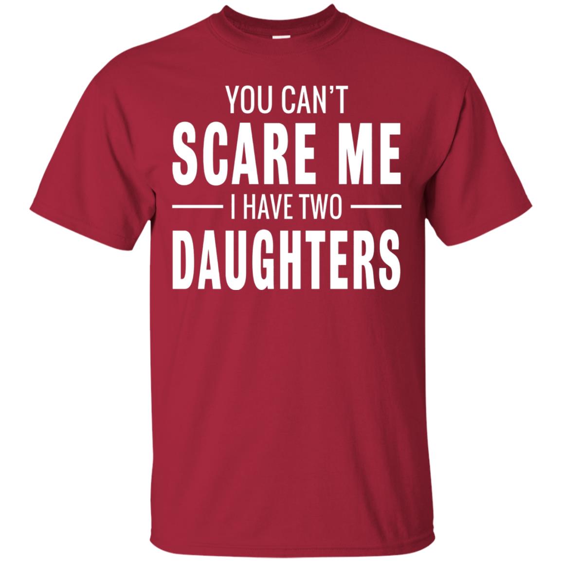 You Can_t Scare Me I Have Two Daughters Daddy T-shirt Cardinal