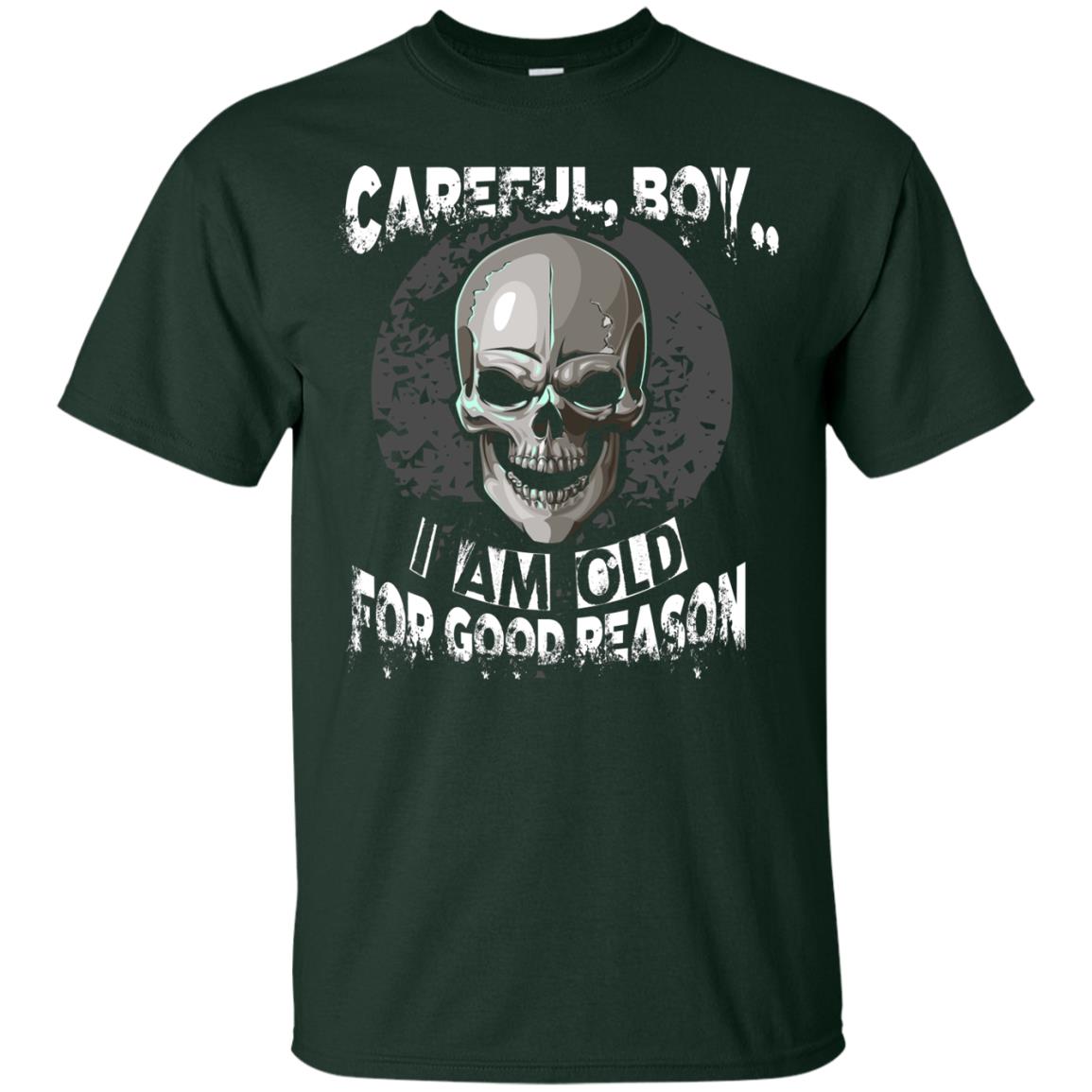 Careful Boy I Am Old For Good Reason T-shirt Forest