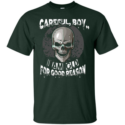 Careful Boy I Am Old For Good Reason T-shirt Forest