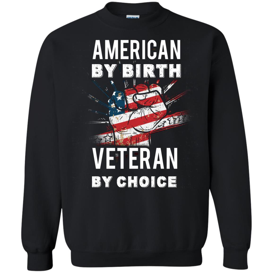 American By Birth Veteran By Choice Independence Day 4th July ShirtG180 Gildan Crewneck Pullover Sweatshirt 8 oz.