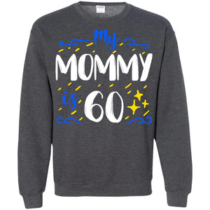 My Mommy Is 60 60th Birthday Mommy Shirt For Sons Or DaughtersG180 Gildan Crewneck Pullover Sweatshirt 8 oz.
