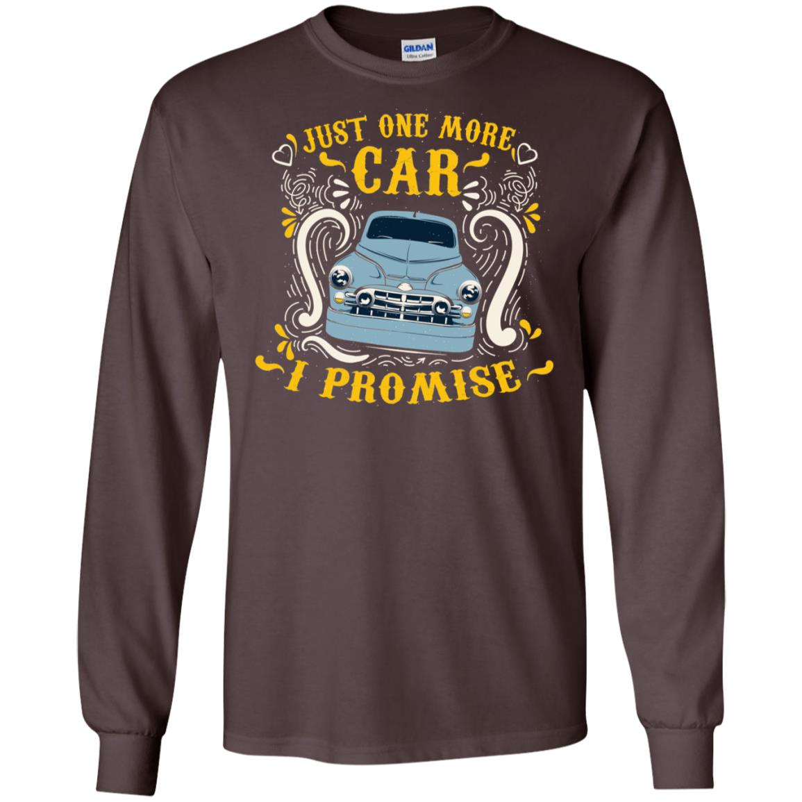 Just One More Car I Promise Car Lovers Gift Shirt For Mens Or Womens Dark Chocolate