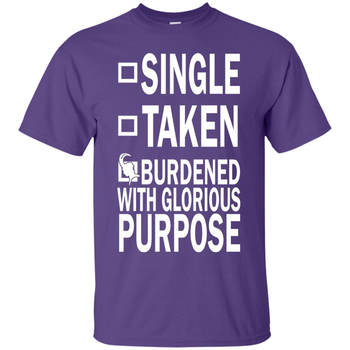 Single Taken Burdened With Glorious Purpose Shirt Purple