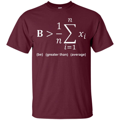 Be Greater Than Average Funny Math Quote T-shirt Maroon