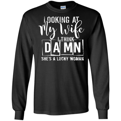 Looking At My Wife I Think Damn She Is A Lucky Woman Shirt Black