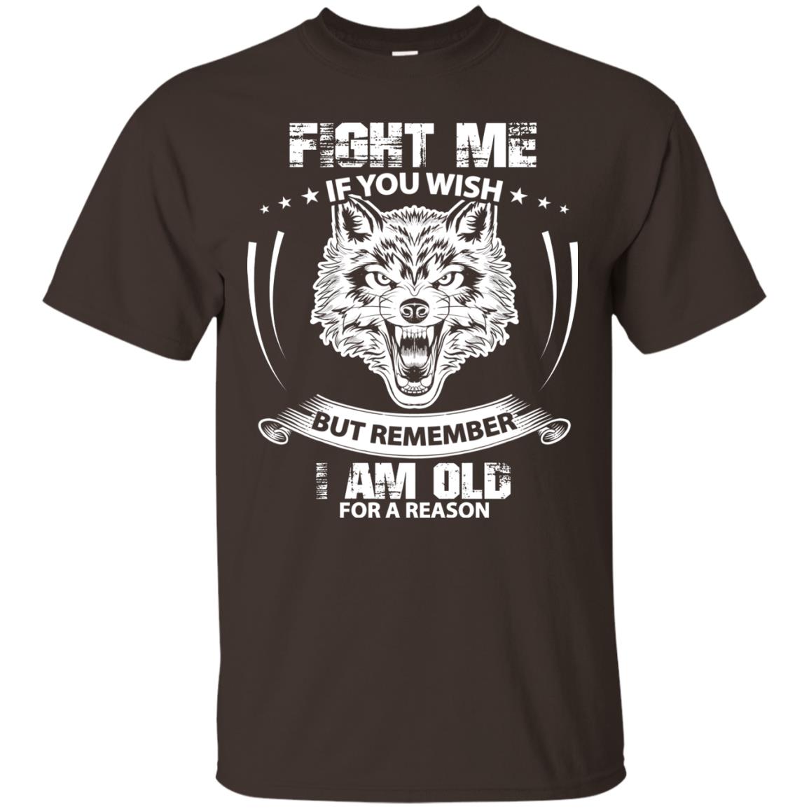 Fight Me If You Wish But Remember I Am Old For A Reason Shirt Dark Chocolate