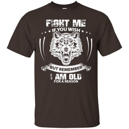 Fight Me If You Wish But Remember I Am Old For A Reason Shirt Dark Chocolate