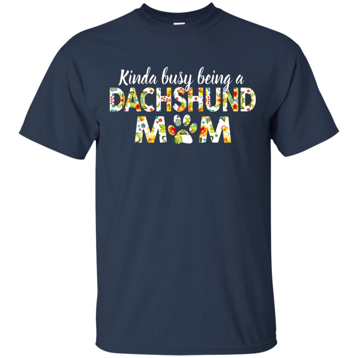 Kinda Busy Being A Dachshund Mom T-shirt Navy
