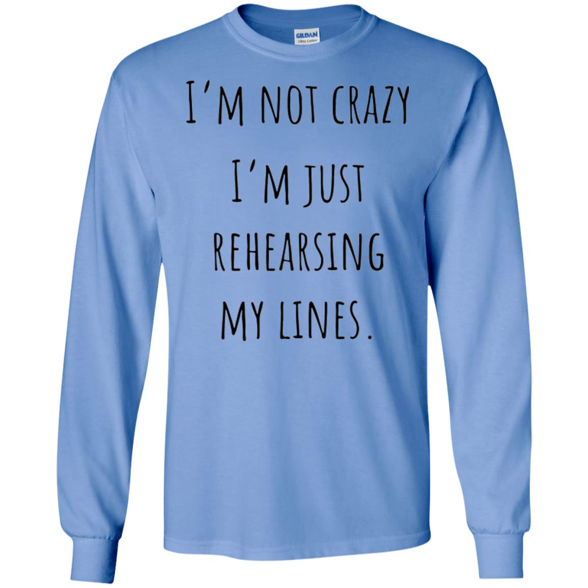 Student T-shirt I_m Not Crazy I_m Just Rehearsing My Lines Carolina Blue