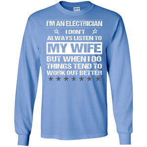 Im An Electrician I Dont Always Listen To My Wife ShirtG240 Gildan LS Ultra Cotton T-Shirt